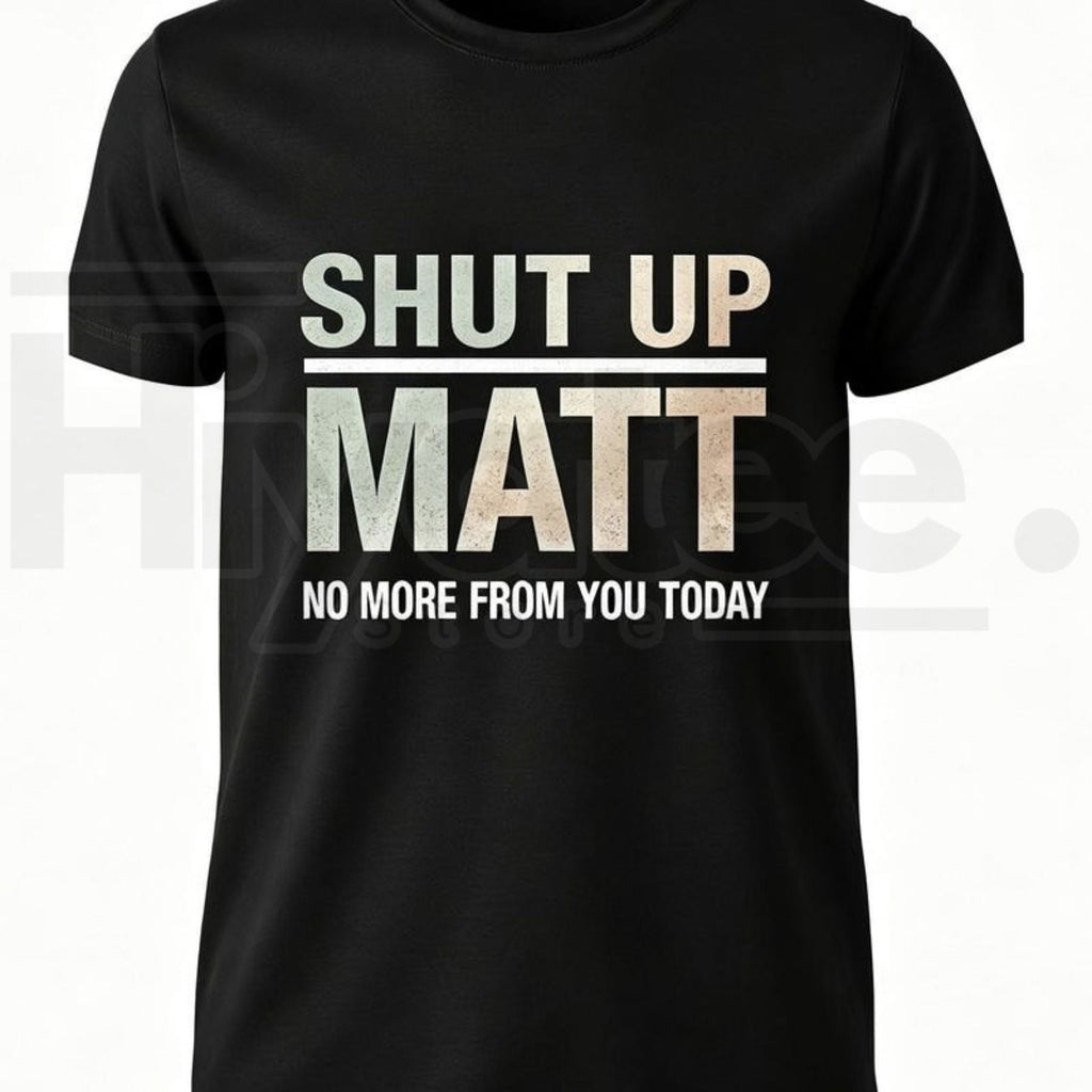 Shut Up Matt T-Shirt – Funny Meme Retro Slogan Graphic Tee