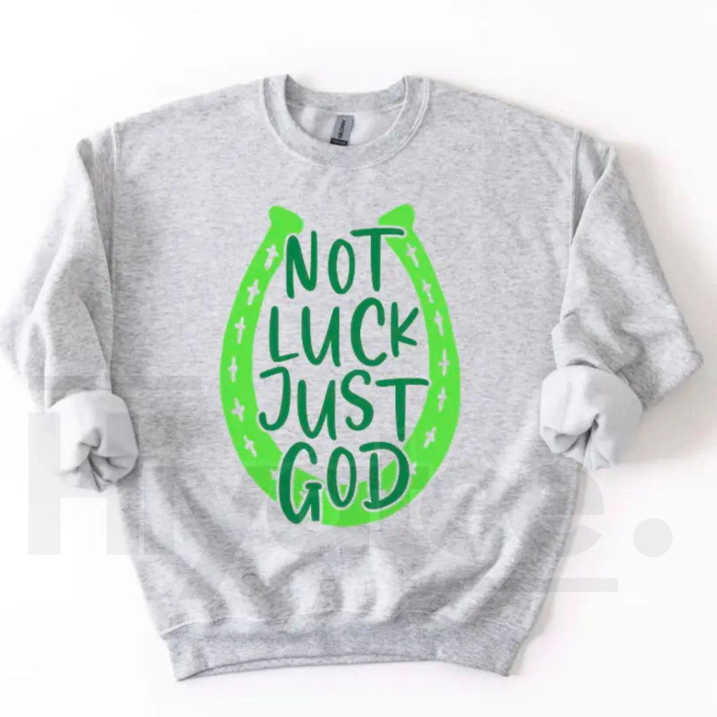 NOT LUCK JUST GOD Horseshoe Sweatshirt: St. Patrick’s Day Faith Crewneck
