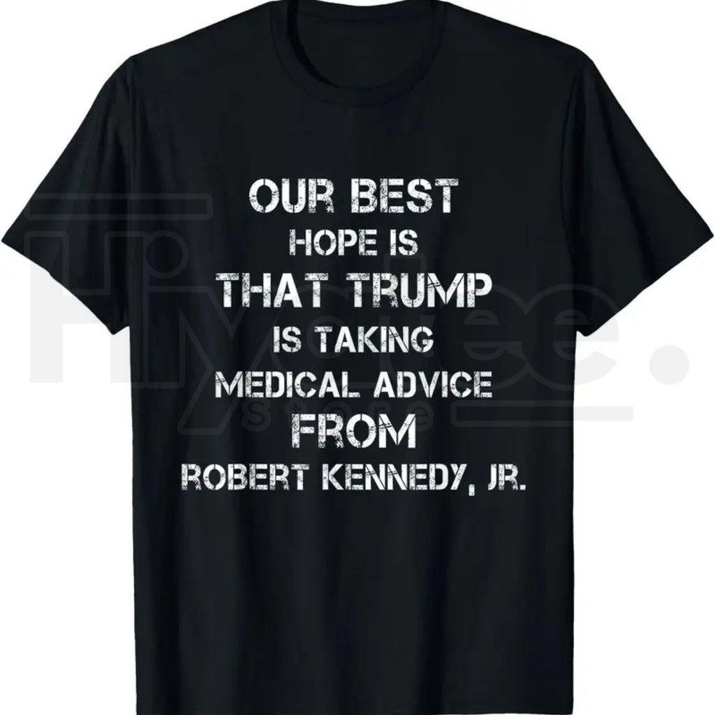 Our Best Hope Is That Trump Is Taking Medical T-Shirt – Retro Vintage Satire Tee