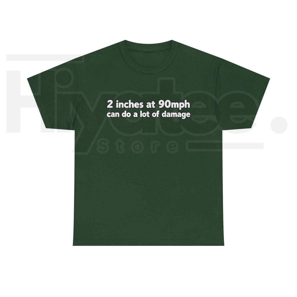 2 Inches At 90mph Text T-Shirt – Funny Racing Quote Graphic Tee, High-Speed Motorsports Humor Shirt for Men & Women