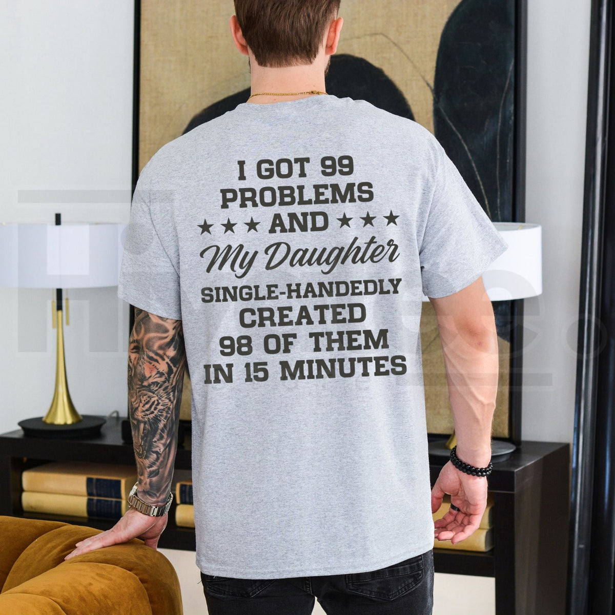 I Got 99 Problems And My Daughter Created 98 T-Shirt – Funny Sarcastic Dad Tee
