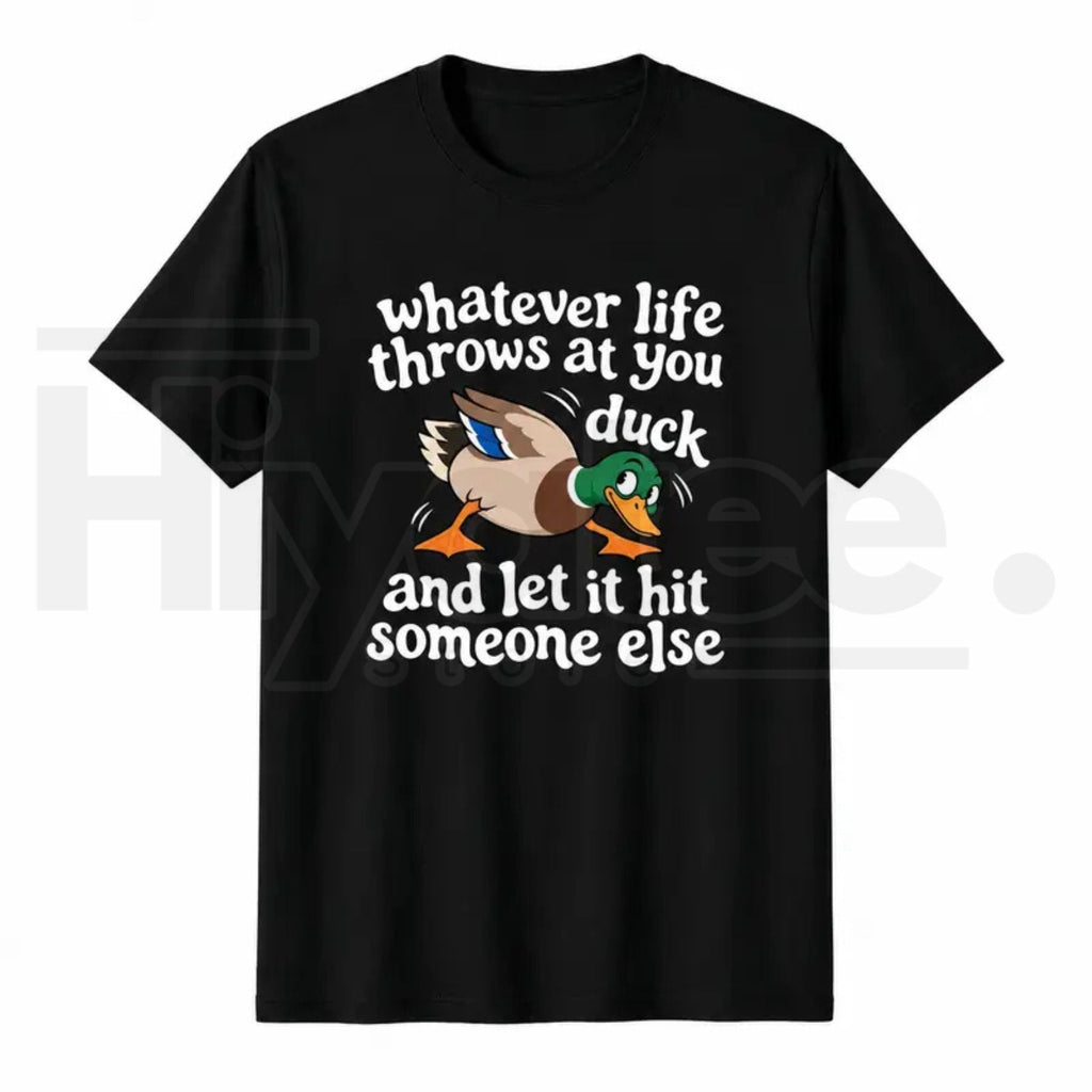 Whatever Life Throws at You Duck T-Shirt – Funny Sarcastic Duck Graphic Tee