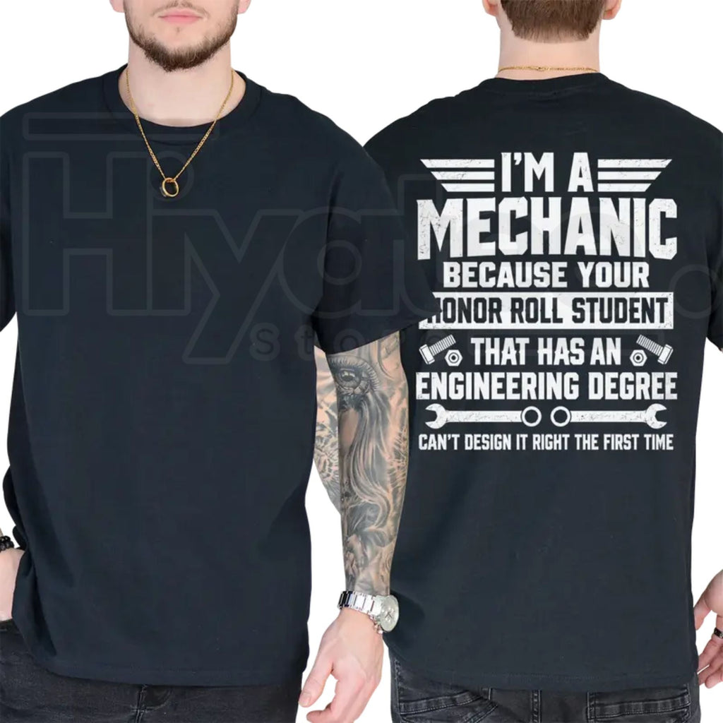 I'm A Mechanic Because Engineers Can't Get It Right T-Shirt – Funny Garage Humor Tee