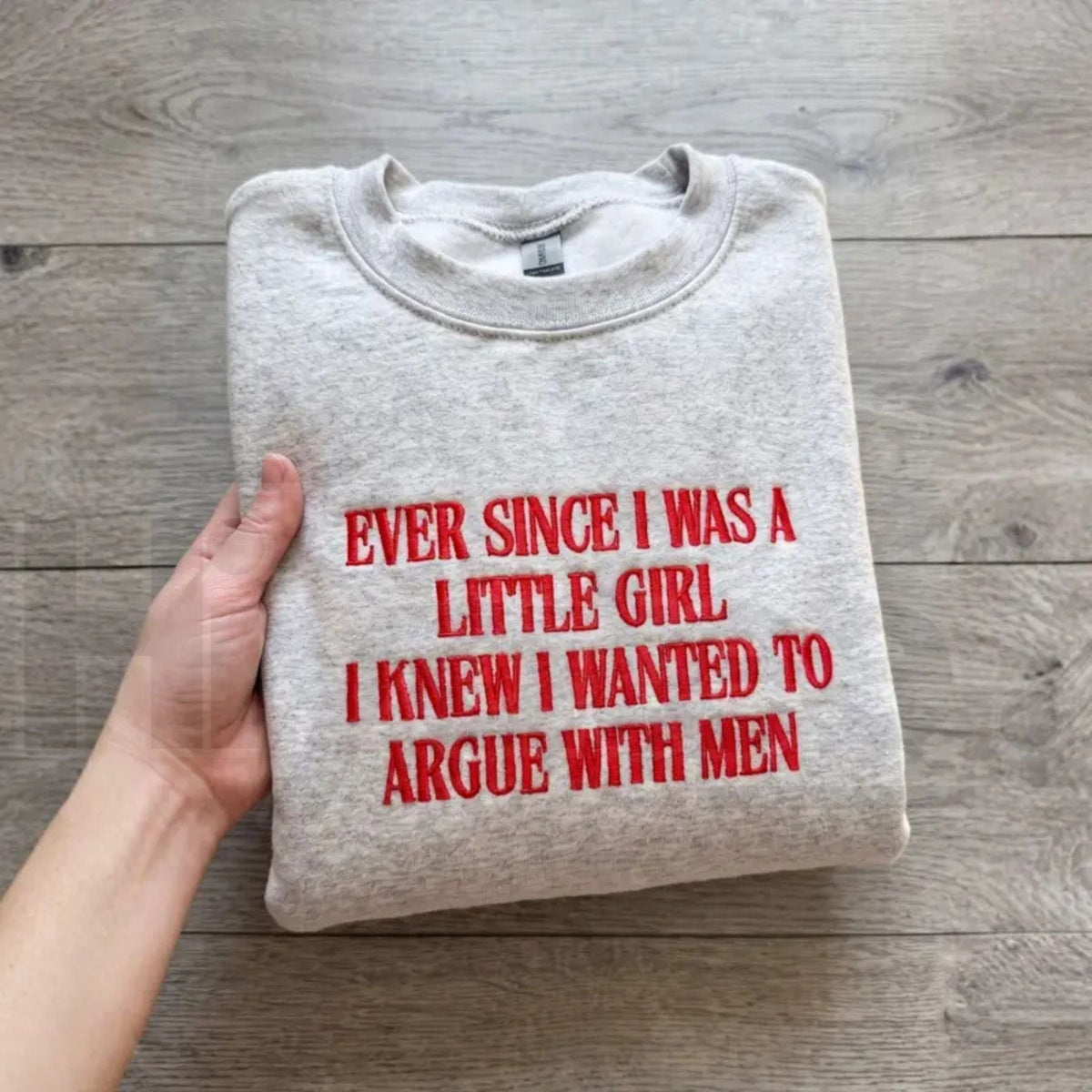 "Ever Since I Was A Little Girl I Knew I Wanted To Argue With Men" Embroidered Sweatshirt – Funny Feminist Quote Pullover