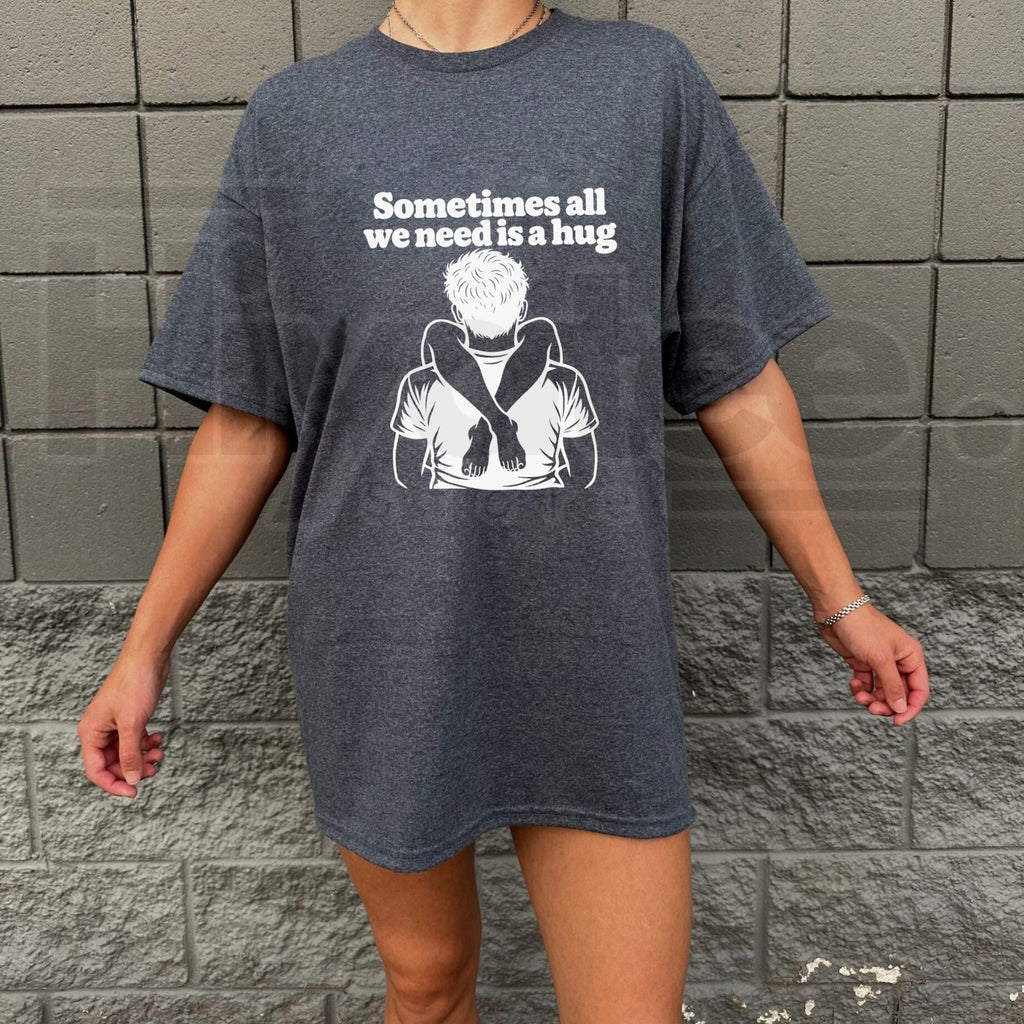 Sometimes All We Need Is A Hug T-Shirt – Funny Sarcastic Quote Unisex Graphic Tee