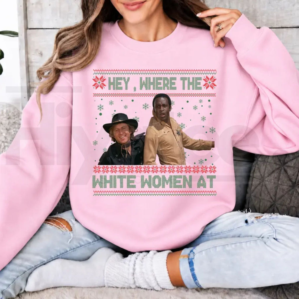 Hey Where The White Women At Christmas Sweatshirt, Funny Blazing Saddles Western Graphic Crewneck