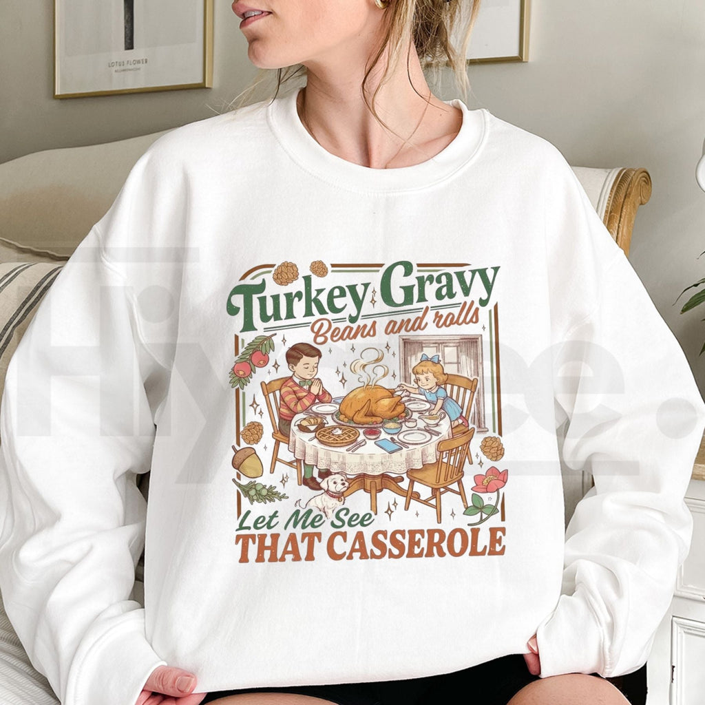 Turkey Gravy Beans And Rolls Thanksgiving Sweatshirt | Let Me See That Casserole Shirt