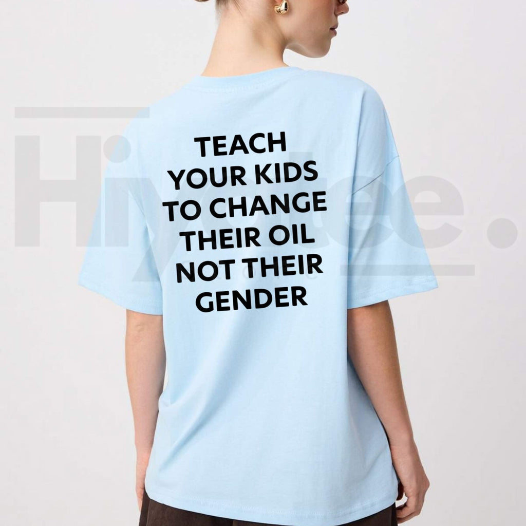 Teach Your Kids To Change Their Oil Not Their Gender T-Shirt – Funny Conservative Graphic Tee