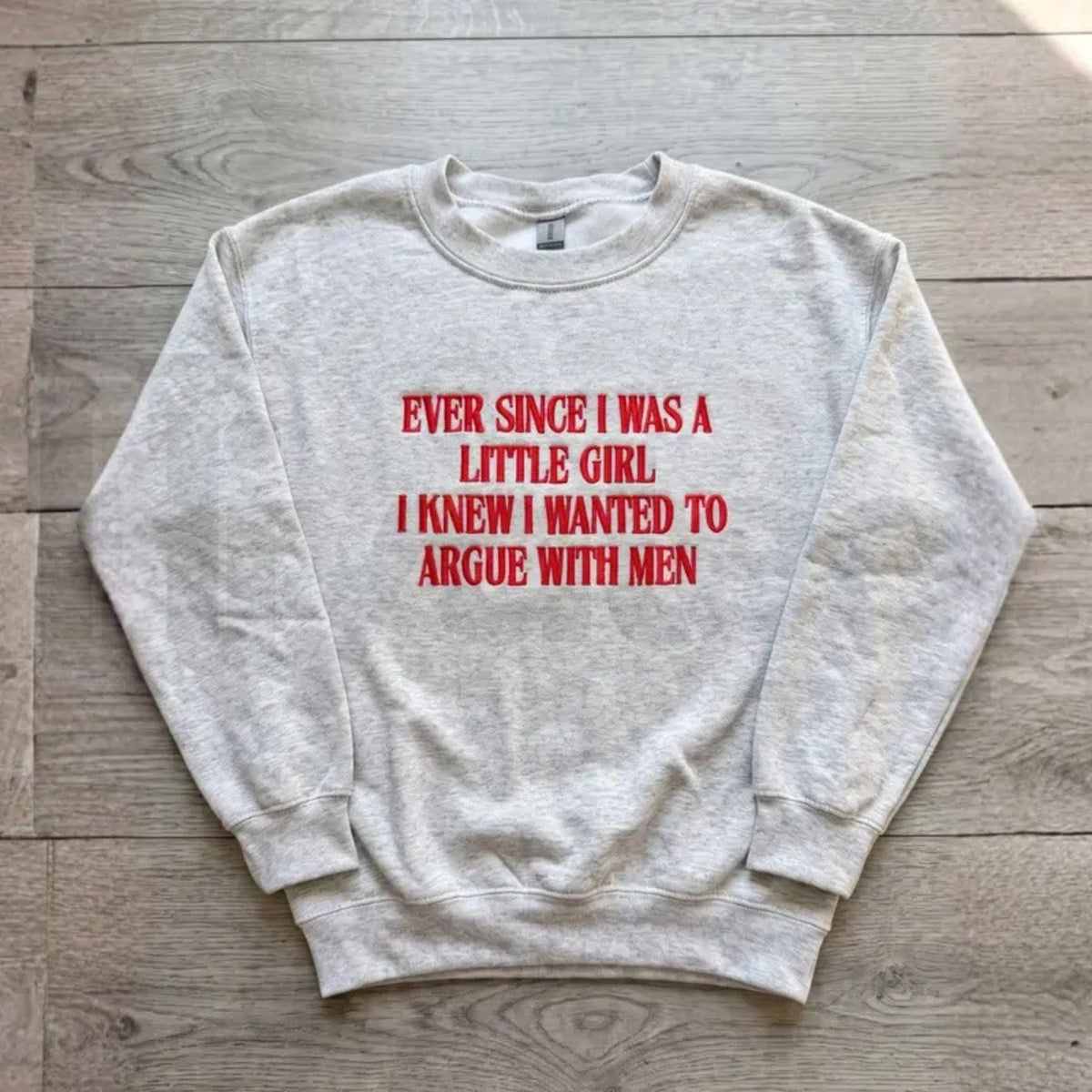 "Ever Since I Was A Little Girl I Knew I Wanted To Argue With Men" Embroidered Sweatshirt – Funny Feminist Quote Pullover