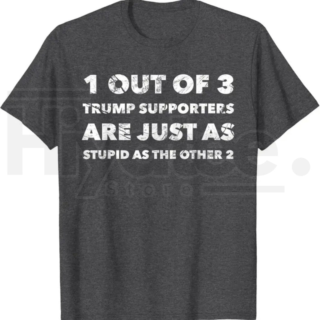 Anti-Trump Trump Supporters are Just Stupid T-Shirt – Political Graphic Tee