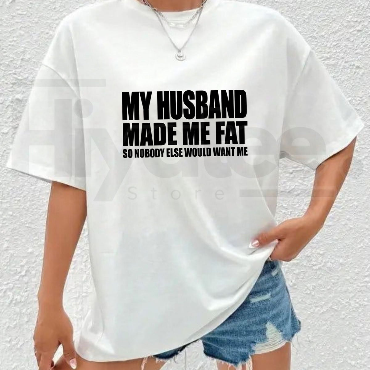 My Husband Made Me Fat So Nobody Else Would Want Me T-Shirt – Funny Married Life Graphic Tee