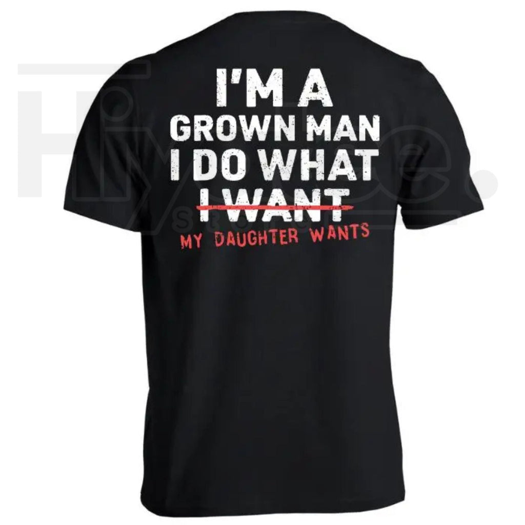 I'm A Grown Man My Daughter Wants T-Shirt – Funny Girl Dad Father's Day Gift Tee