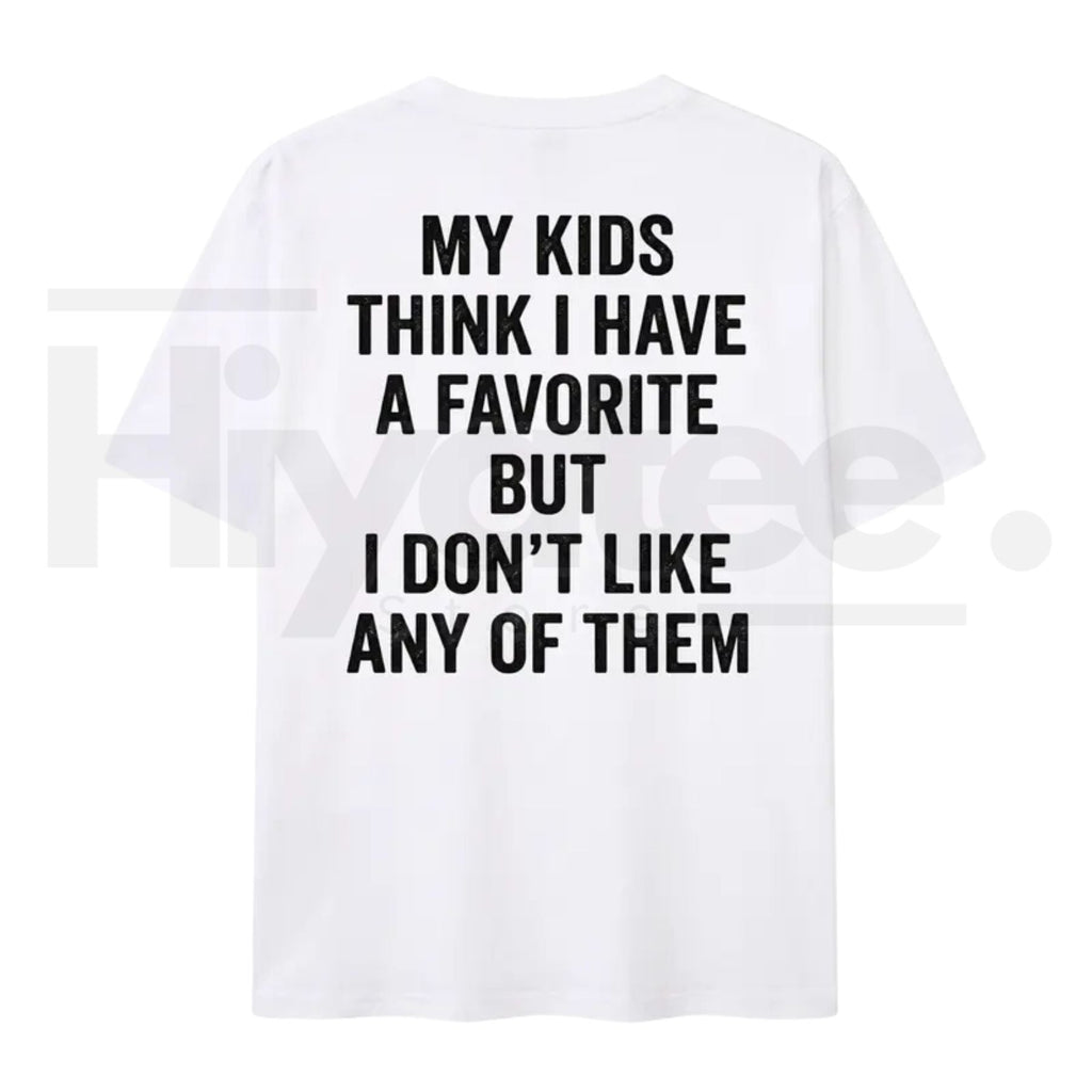 Funny My Kids Think I Have A Favorite T-Shirt – Sarcastic Parenting Humor Tee for Mom & Dad