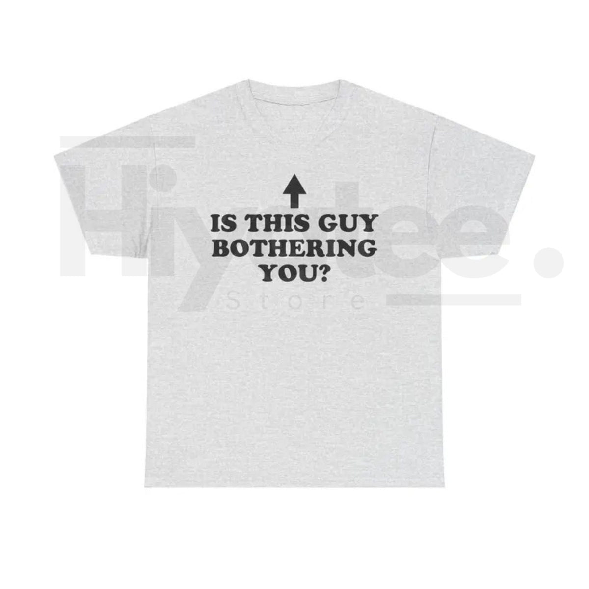 Is This Guy Bothering You Shirt – Funny Graphic Tee