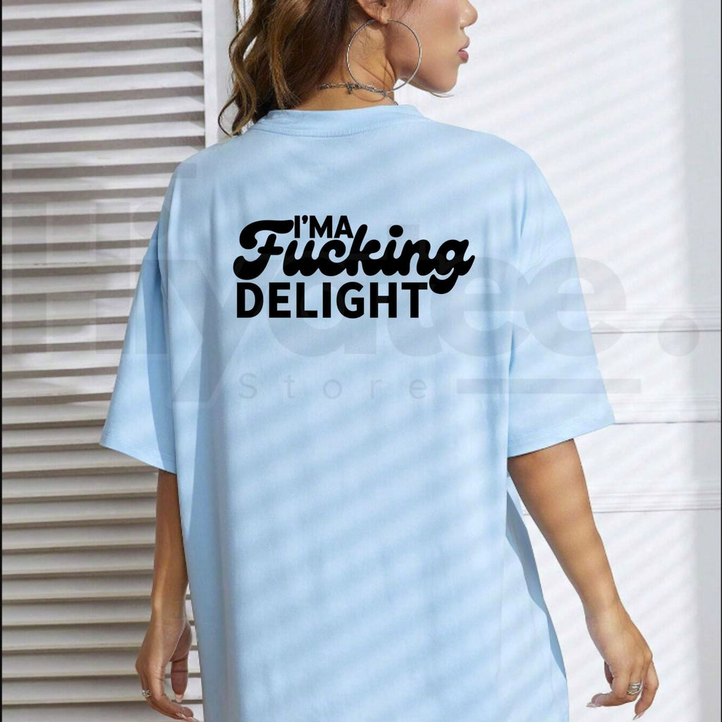 I'm Fucking Delight T-Shirt – Funny Sarcastic Quote Graphic Tee