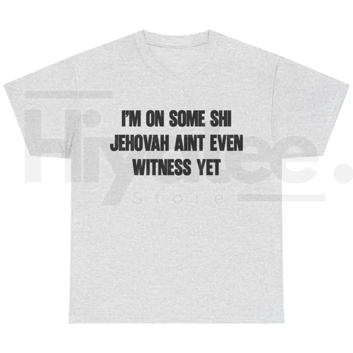 I'm On Some Shi Jehovah Ain't Even Witness Yet T-Shirt – Funny Meme Tee