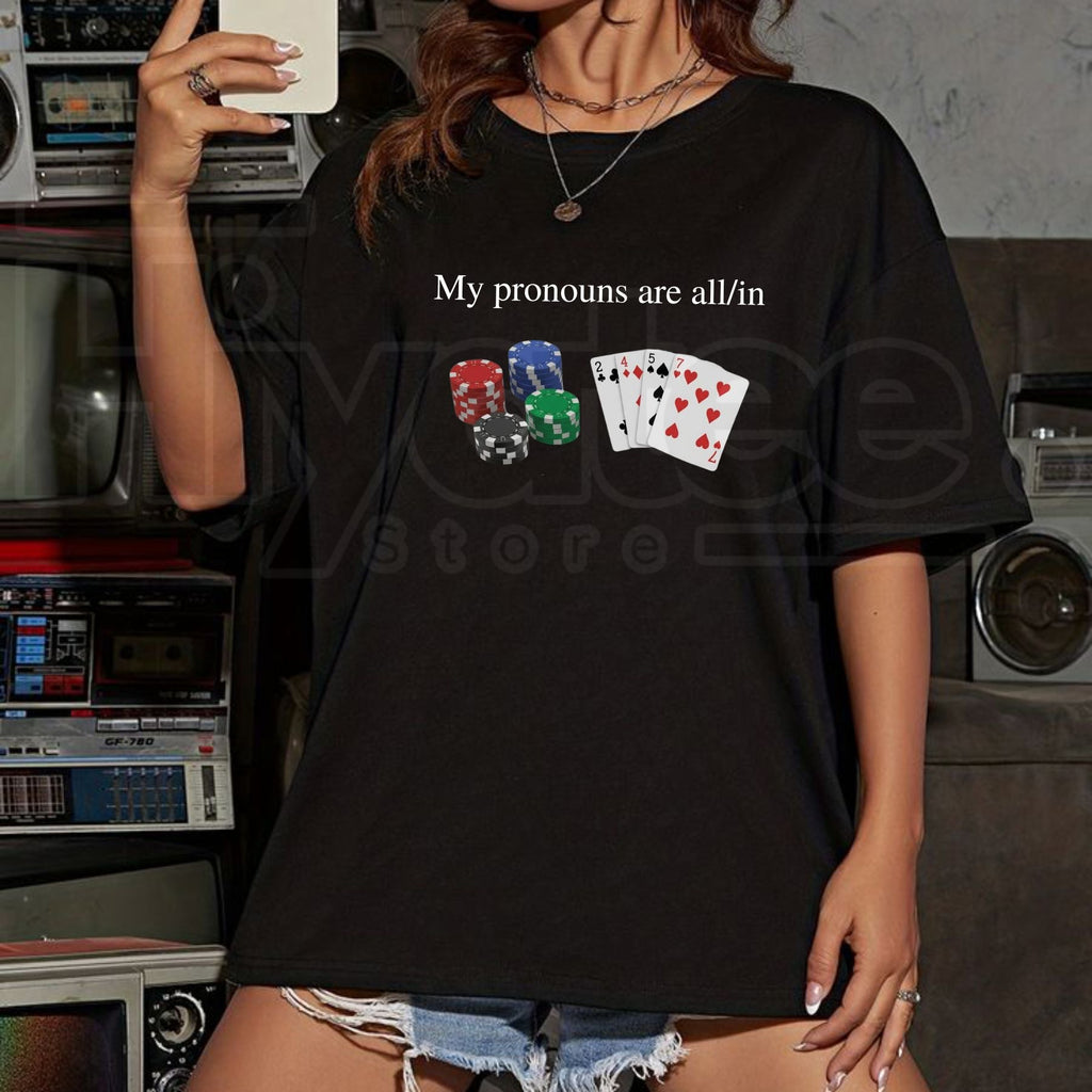 My Pronouns Are All In T-Shirt – Funny Poker Casino Graphic Tee