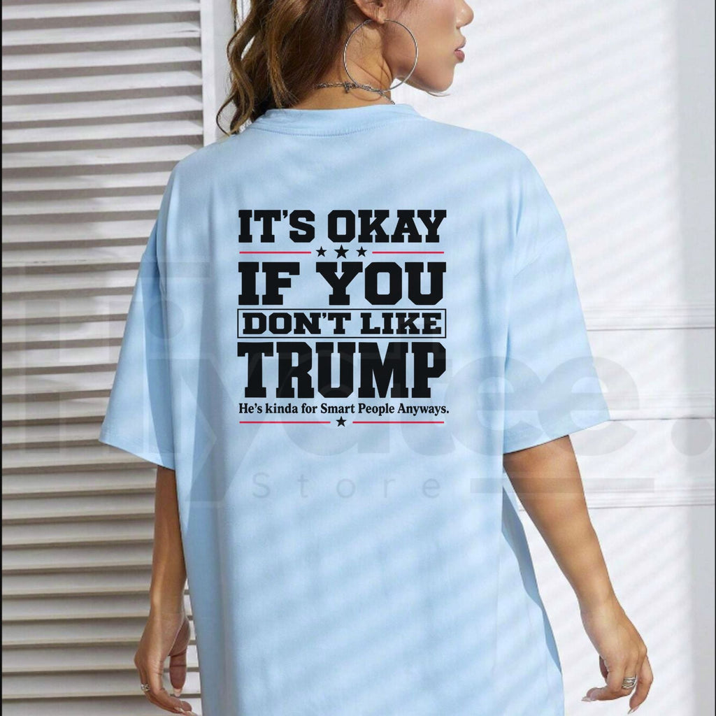 It's Okay If You Don't Like Trump T-Shirt – Sarcastic Political Graphic Tee