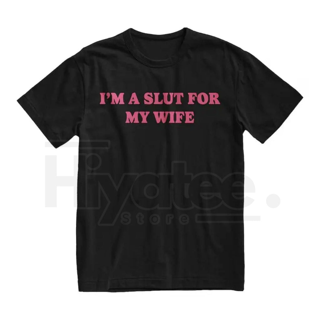 "I'm A Slut For My Wife" Funny Valentine's Day T-Shirt – Quirky Husband Gift