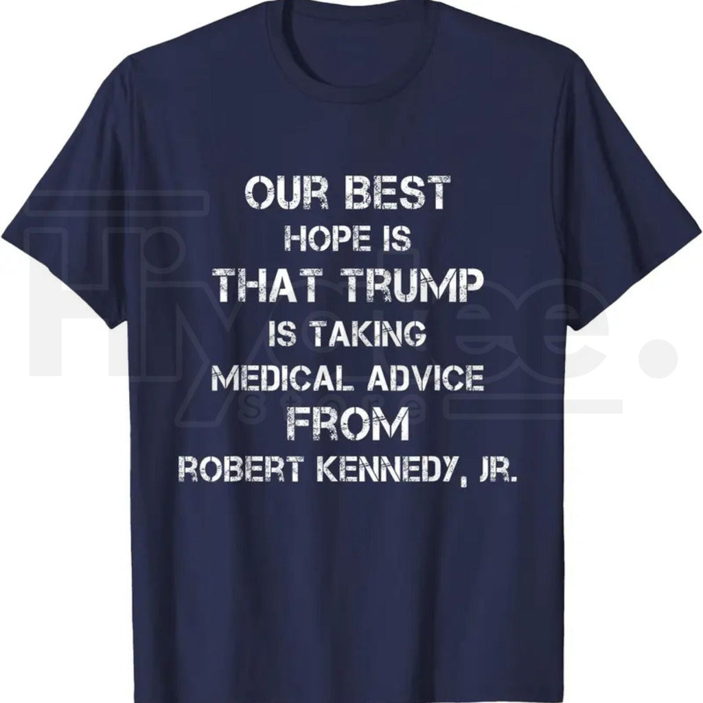 Our Best Hope Is That Trump Is Taking Medical T-Shirt – Retro Vintage Satire Tee