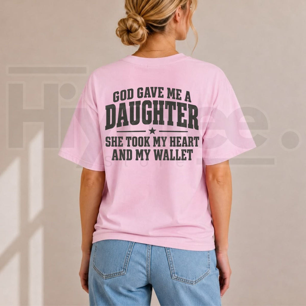 God Gave Me A Daughter She Took My Heart And My Wallet T-Shirt – Funny Girl Dad Tee
