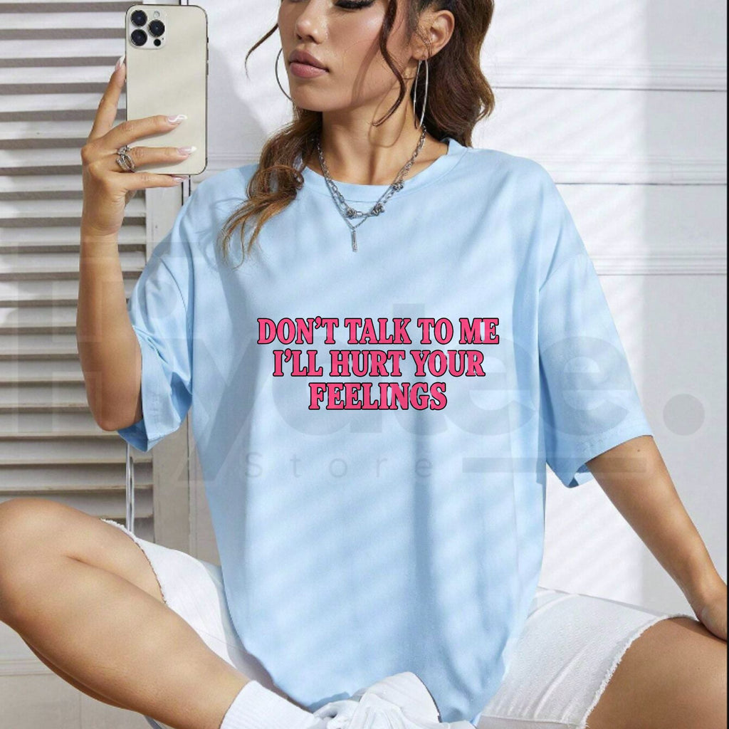 Don’t Talk To Me I’ll Hurt Your Feelings T-Shirt – Sarcastic Social Boundary Graphic Tee