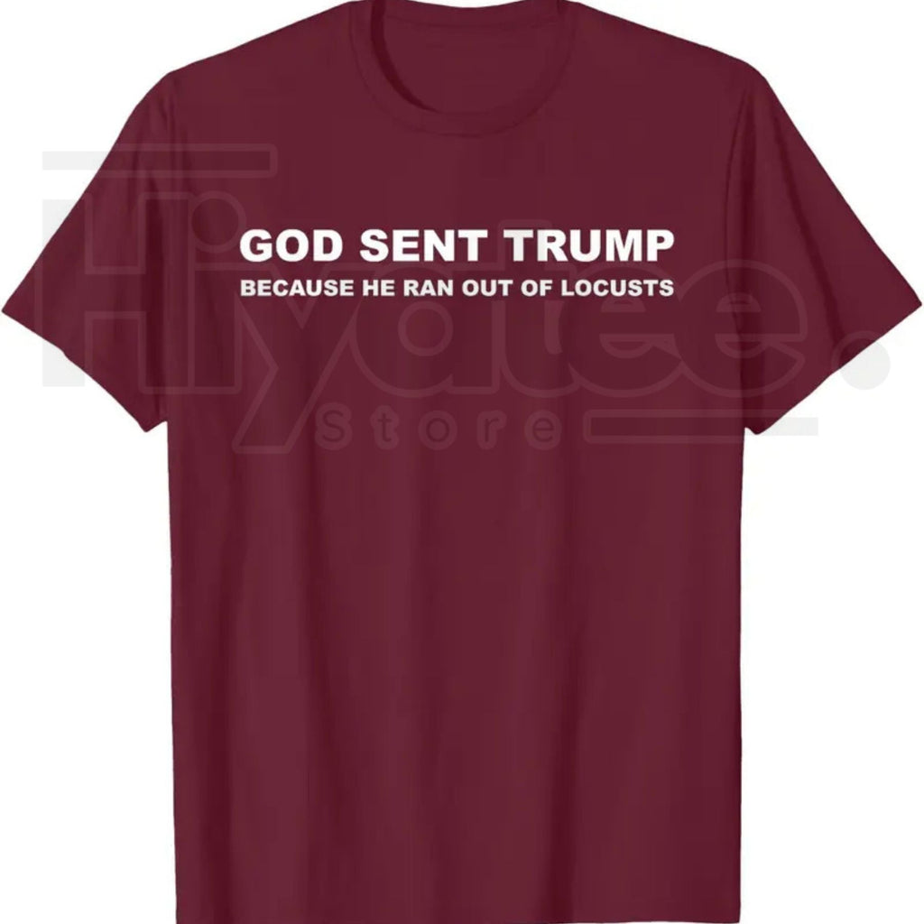 God Sent Trump Because He Ran Out of Locusts T-Shirt – Political Satire Graphic Tee