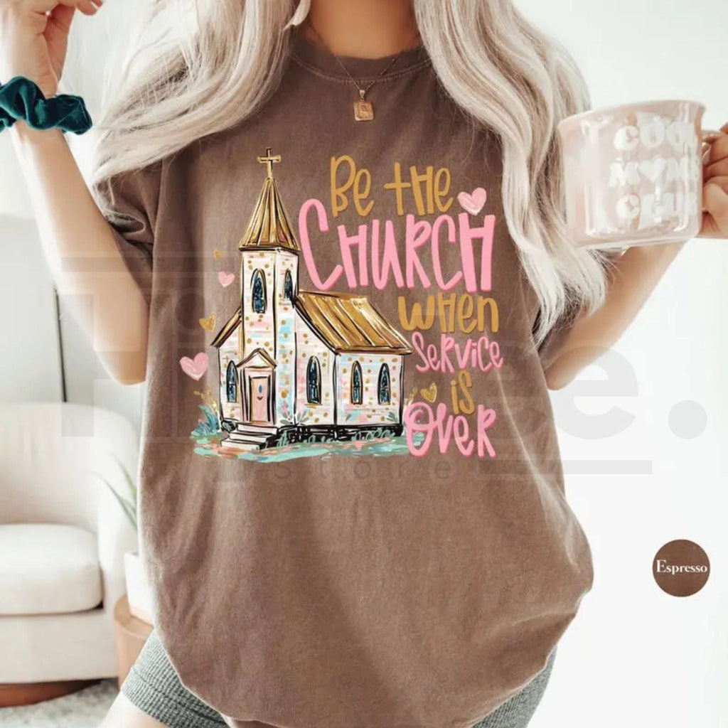 Comfort Colors Be The Church When Service Is Over T-Shirt