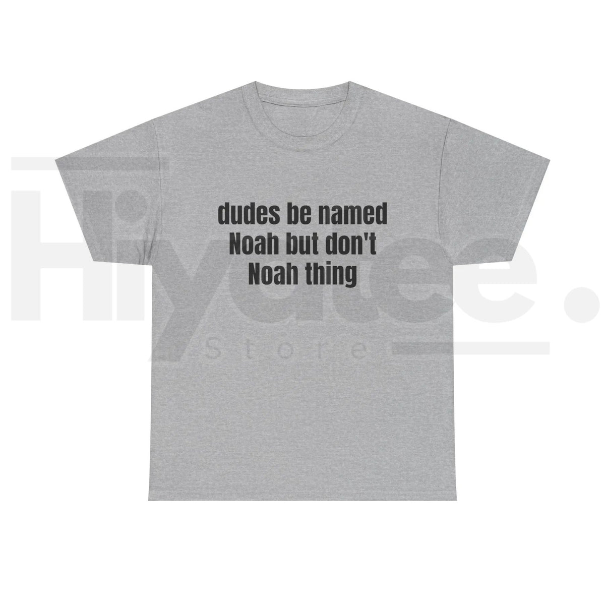 Dudes Be Named Noah But Don't Noah Thing T-Shirt – Funny Sarcastic Name Pun Tee