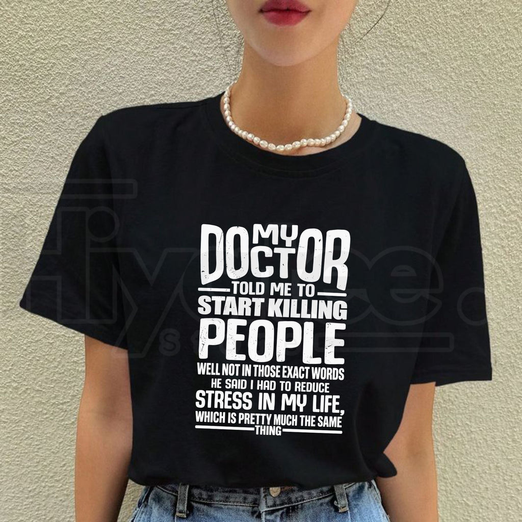 My Doctor Told Me T-Shirt – Funny Stress Humor Quote Graphic Tee