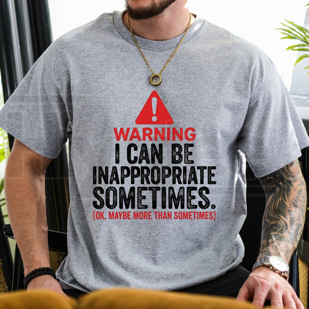 Warning I Can Be Inappropriate Sometimes T-Shirt – Funny Sarcastic Quote Graphic Tee