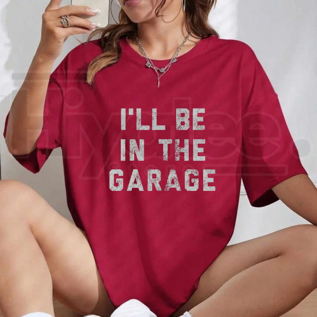 I'll Be In The Garage T-Shirt – Funny Mechanic & Handyman Graphic Tee