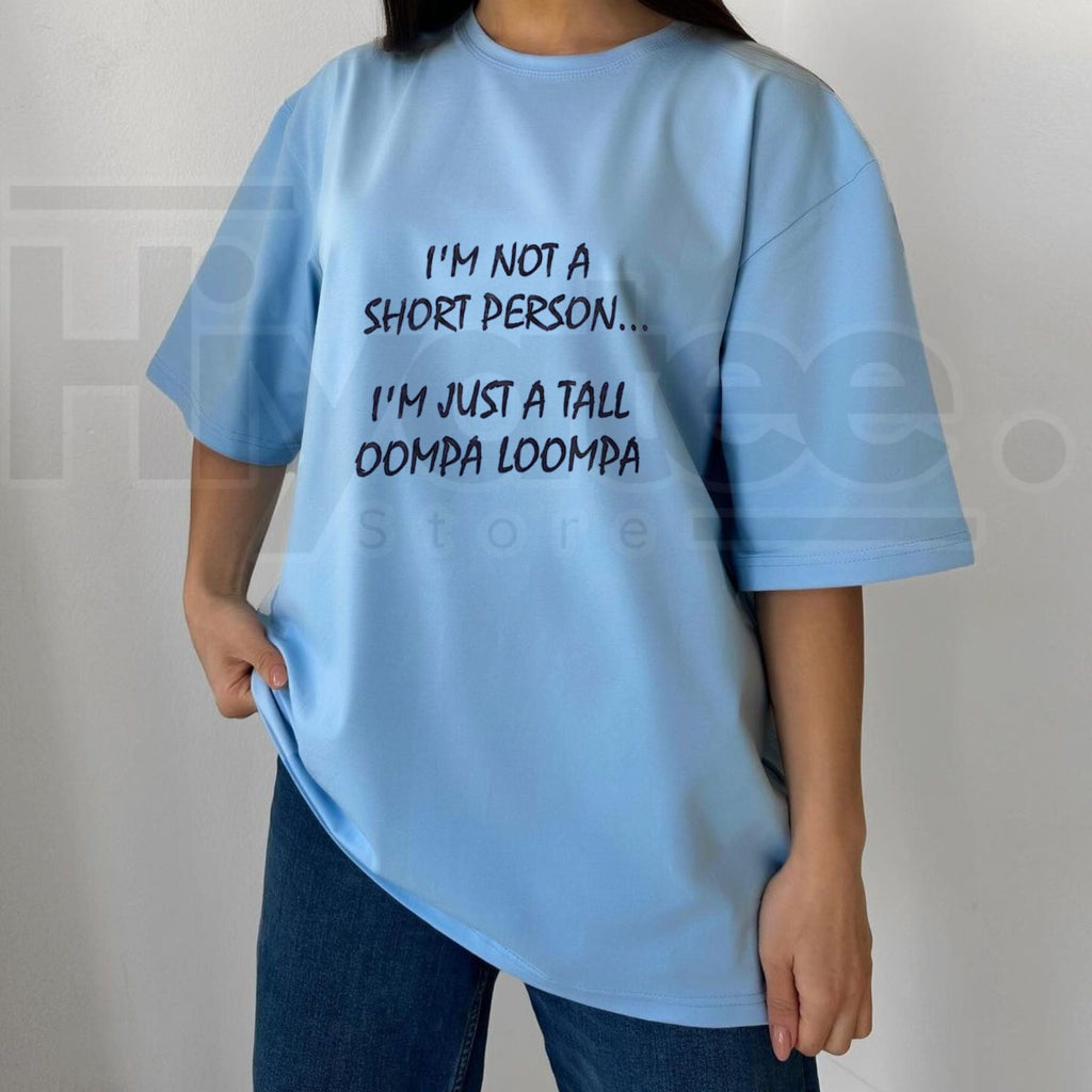 I'm Just A Tall Oompa Loompa Funny Short Person T-Shirt