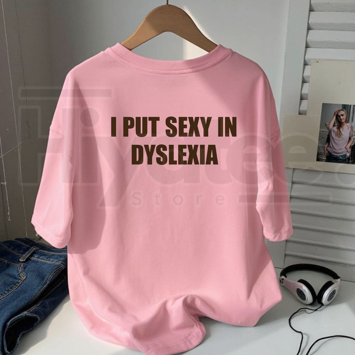 I Put Sexy in Dyslexia T-Shirt – Funny Sarcastic Graphic Tee