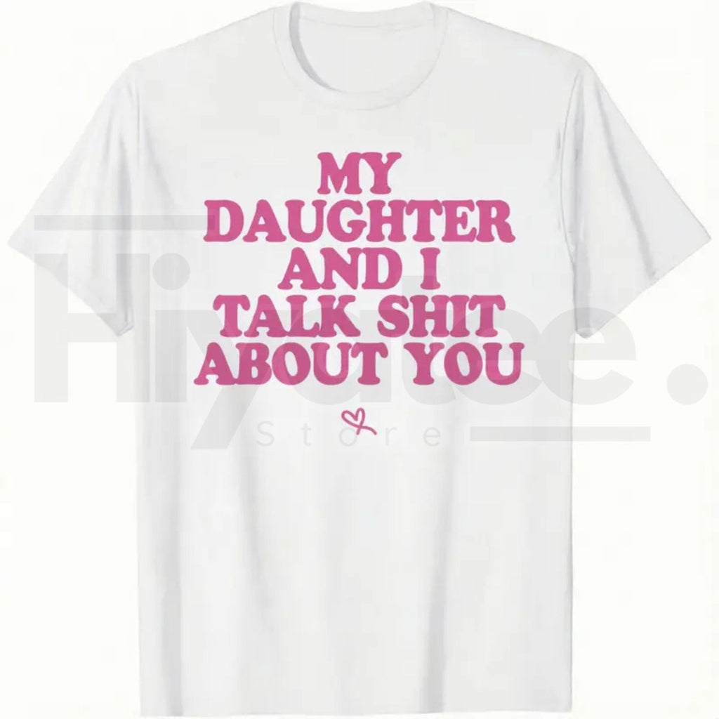 My Daughter and I Joke About You T-Shirt – Funny Sarcastic Dad Menswear Graphic Tee