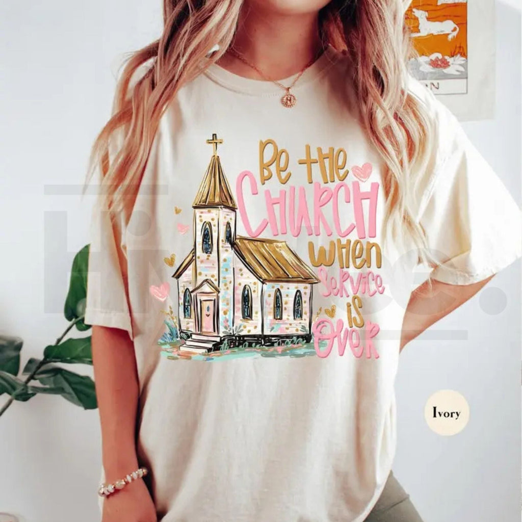 Comfort Colors Be The Church When Service Is Over T-Shirt
