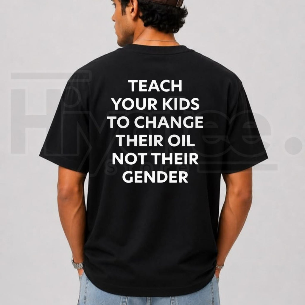Teach Your Kids To Change Their Oil Not Their Gender T-Shirt – Funny Conservative Graphic Tee