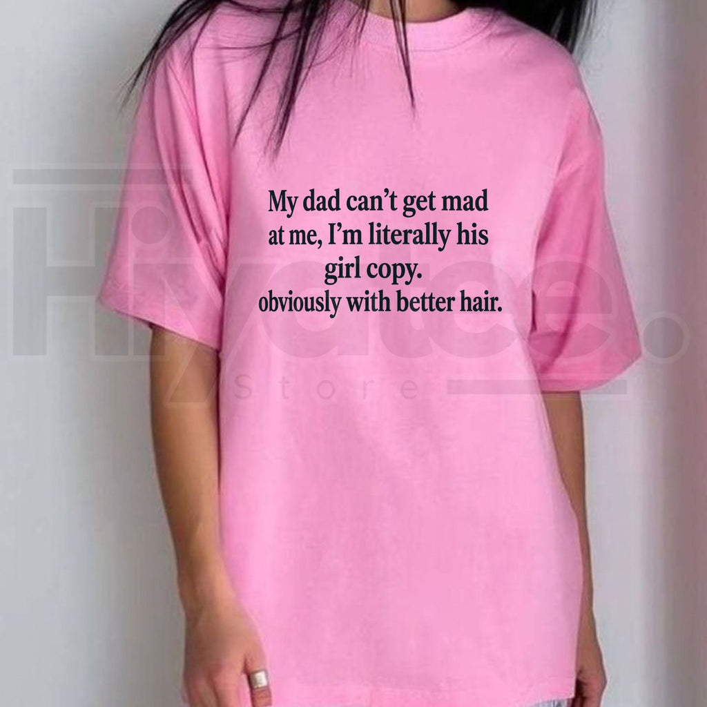 My Dad Can't Be Mad At Me Graphic Tee – Sarcastic Daughter Gift Cotton T-Shirt