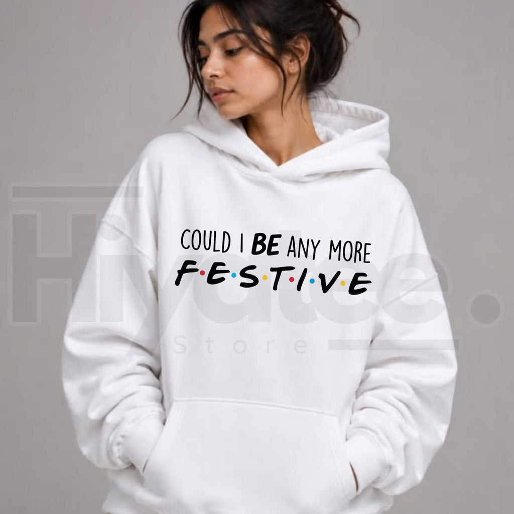Could I Be Any More Festive Christmas Hoodie
