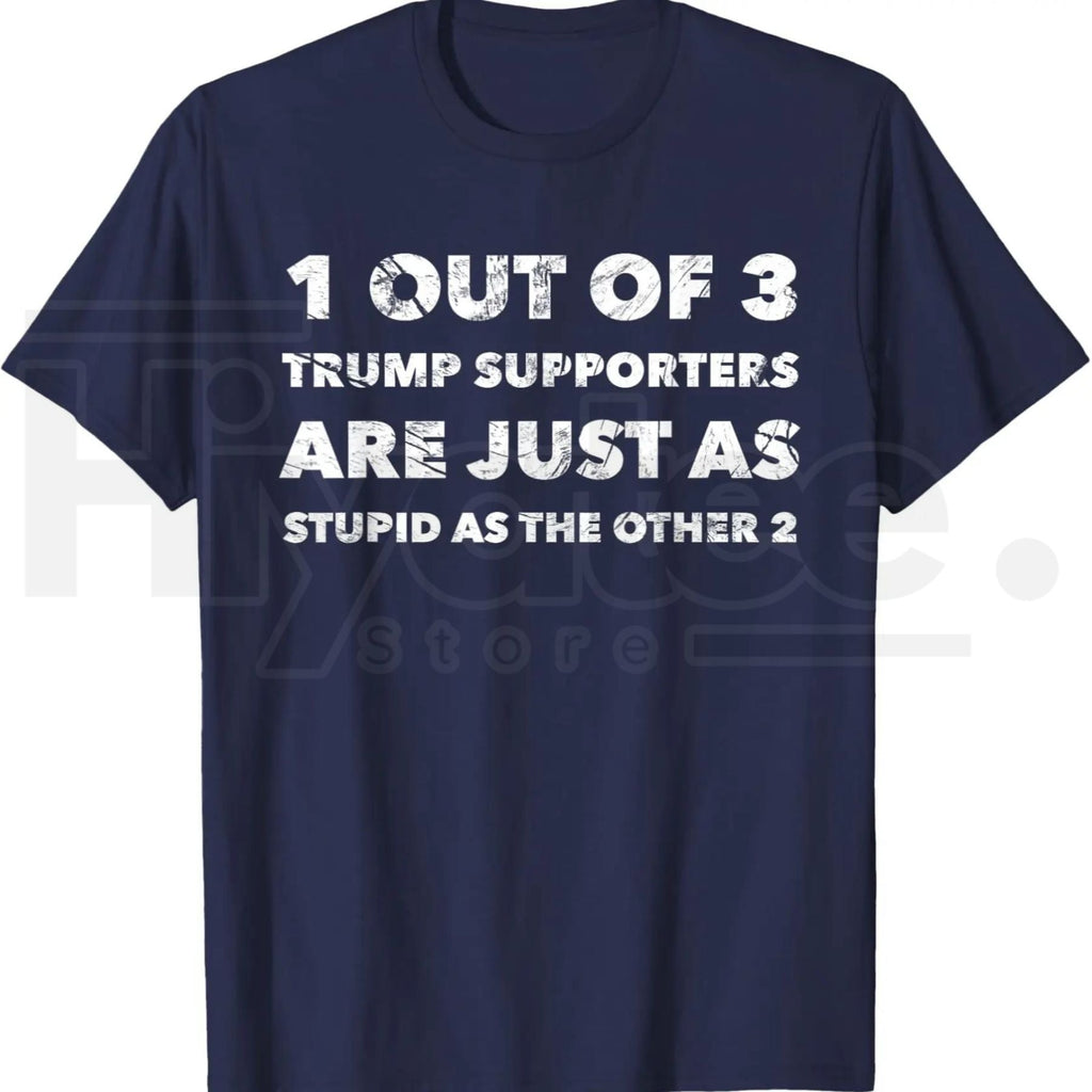 Anti-Trump Trump Supporters are Just Stupid T-Shirt – Political Graphic Tee