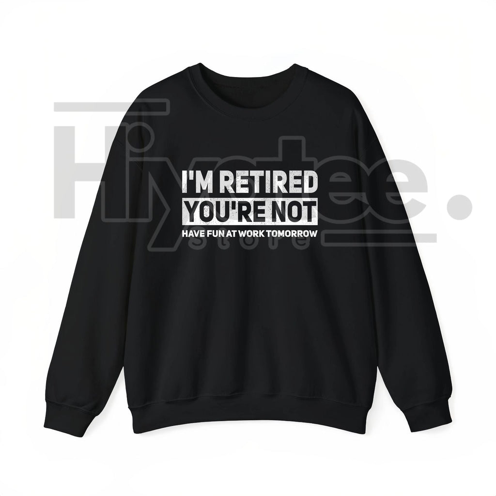 "I'm Retired, You're Not" – Humorous Work Joke Graphic Top