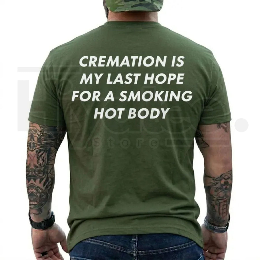 Cremation Is My Last Hope for a Smoking Hot Body T-Shirt – Funny Dark Humor Graphic Tee