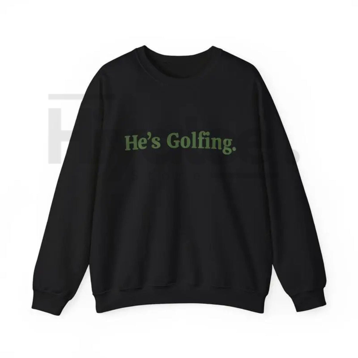 He’s Golfing Sweatshirt | Funny Golf Widow Crewneck