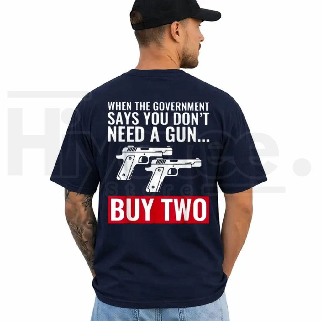 When The Government Says You Don't Need A Gun Shirt – 2nd Amendment Tee