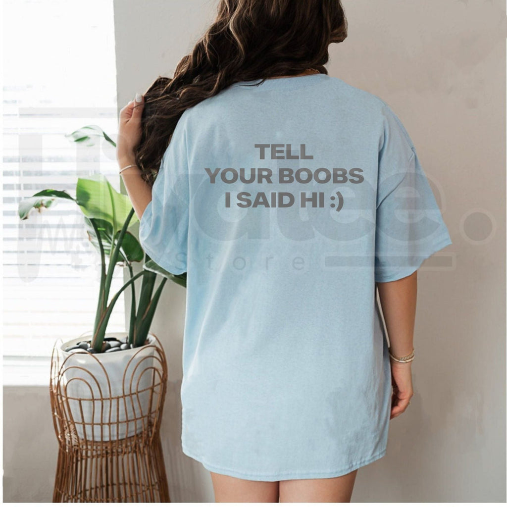Tell Your Boobs I Said Hi T-Shirt – Funny Sarcastic Adult Humor Tee