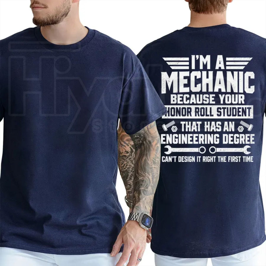 I'm A Mechanic Because Engineers Can't Get It Right T-Shirt – Funny Garage Humor Tee