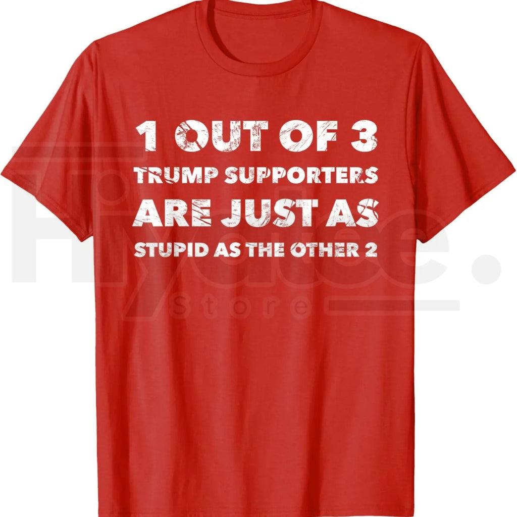 Anti-Trump Trump Supporters are Just Stupid T-Shirt – Political Graphic Tee