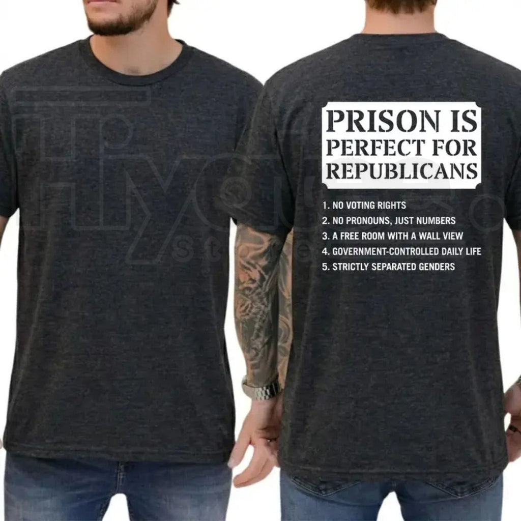 Prison Is Perfect For Republicans T-Shirt – Funny Anti-Trump 8647 Liberal Tee