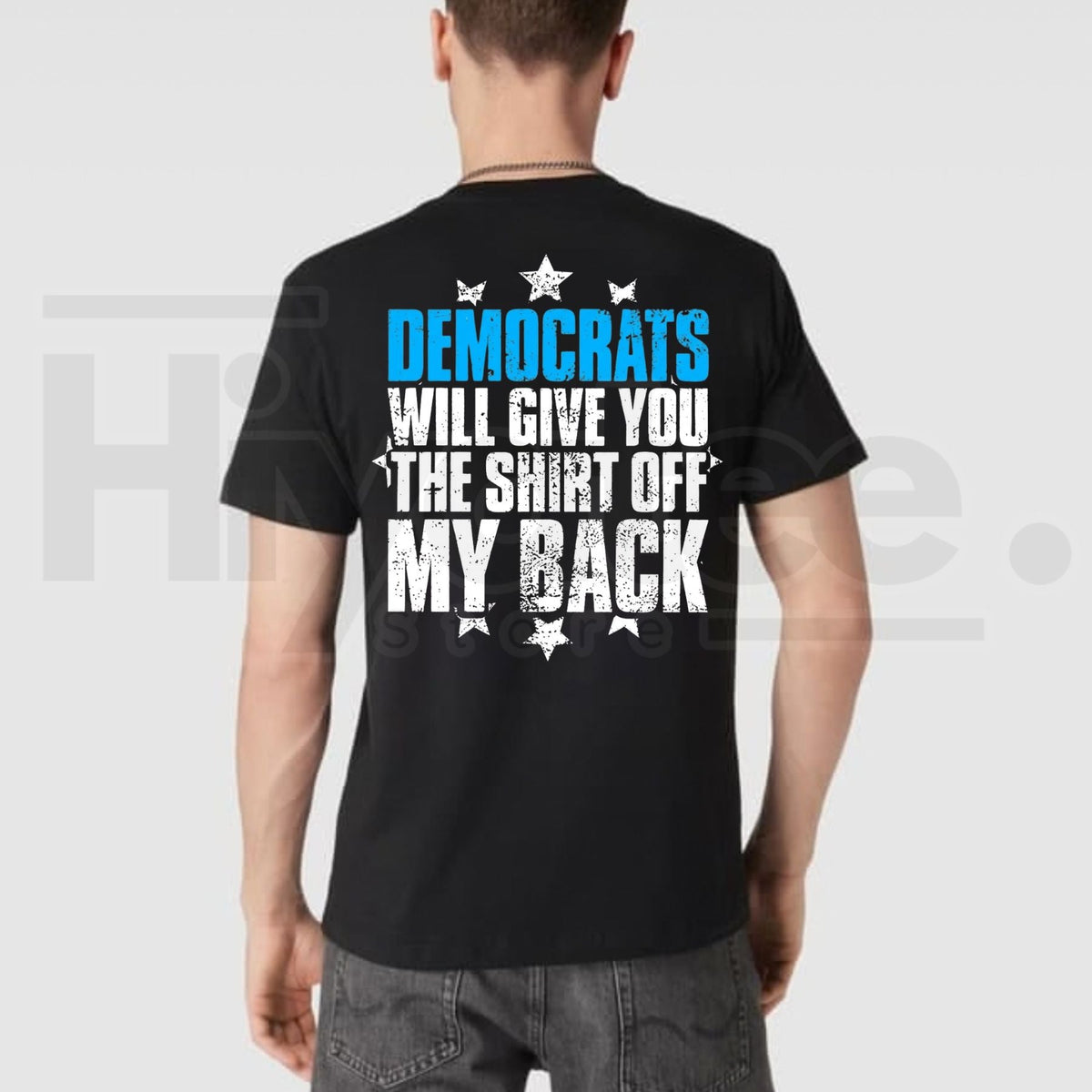 Democrats Will Give You The Shirt Off My Back T-Shirt – Sarcastic Political Graphic Tee