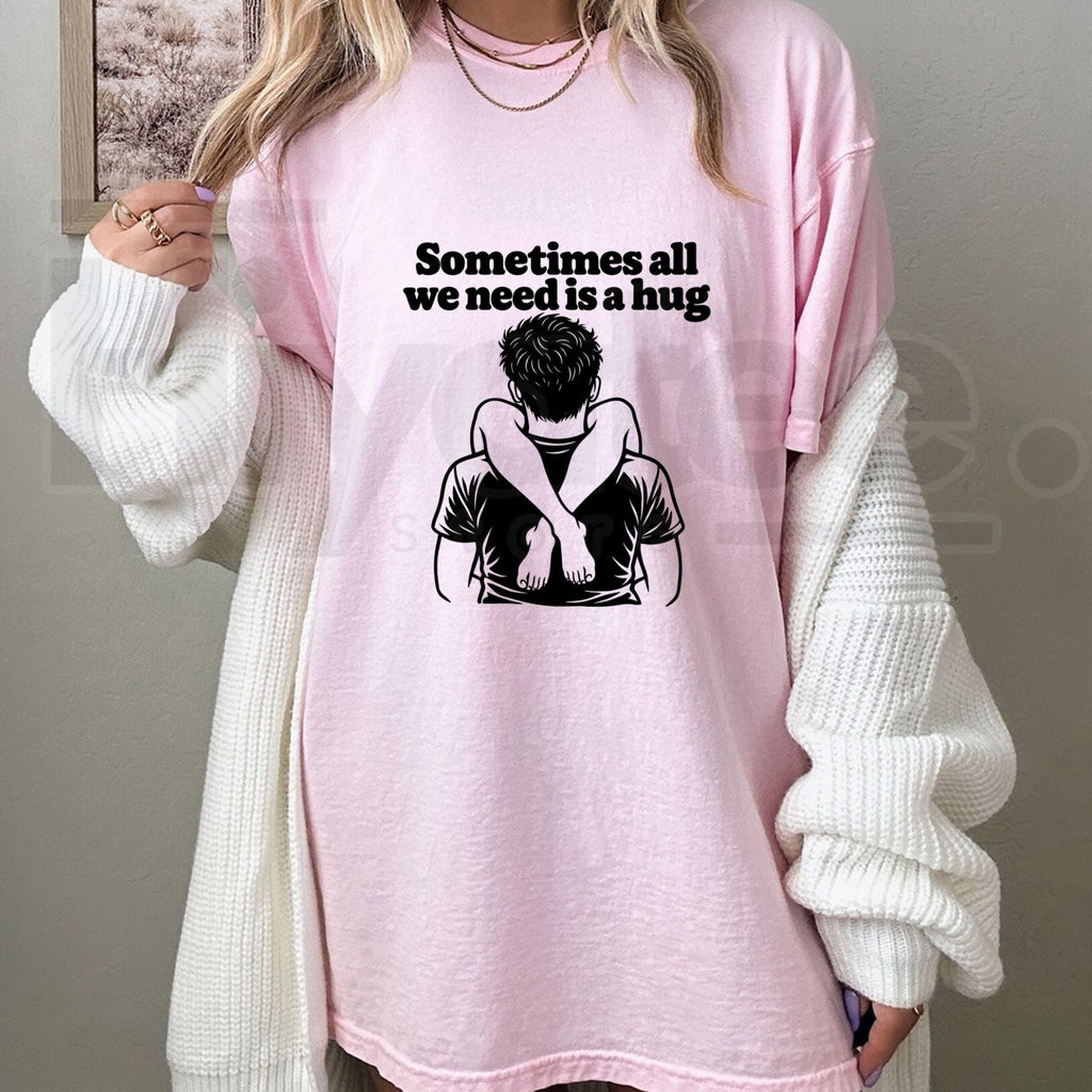 Sometimes All We Need Is A Hug T-Shirt – Funny Sarcastic Quote Unisex Graphic Tee